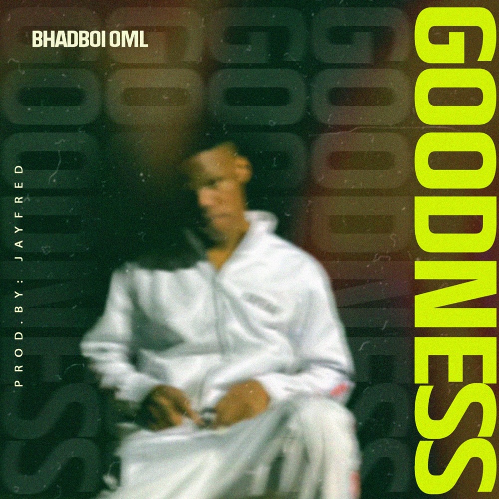 Goodness by BhadBoi OML